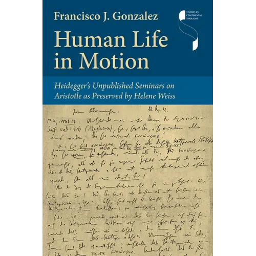 Human Life in Motion: Heidegger's Unpublished Seminars on Aristotle as Preserved by Helene Weiss