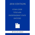 Utah Code - Title 63H - Independent State Entities (2018 Edition)