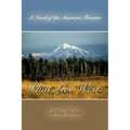What Lies West: A Novel of the American Frontier