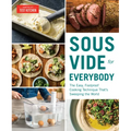 Sous Vide for Everybody: The Easy, Foolproof Cooking Technique That's Sweeping the World