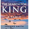 The Search for King: A Fable