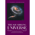 The Squabbling Universe: Simple Thoughts About the Beginnings, at the Outskirts of Conventional Reasoning.