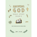 Knowing God Bible Study: Book II