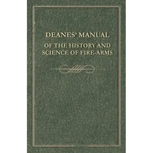 Deanes' Manual of the History and Science of Fire-Arms