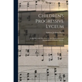 Children's Progressive Lyceum: a Manual, With Directions for the Organization and Management of Sunday Schools.