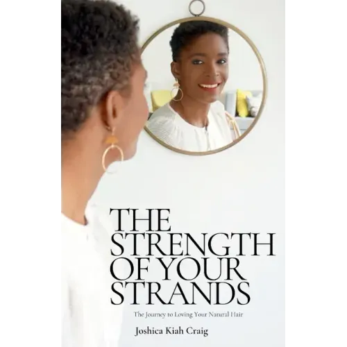 The Strength of Your Strands: The Journey To Loving Your Natural Hair