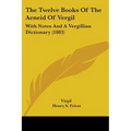 The Twelve Books Of The Aeneid Of Vergil: With Notes And A Vergillian Dictionary (1883)