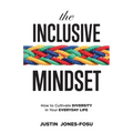 The Inclusive Mindset: How to Cultivate Diversity in Your Everyday Life