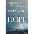 Clinging to Hope: What Scripture Says about Weathering Times of Trouble, Chaos, and Calamity