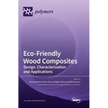 Eco-Friendly Wood Composites: Design, Characterization and Applications