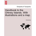 Handbook to the Orkney Islands. with Illustrations and a Map.
