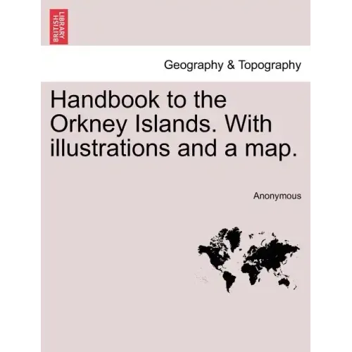 Handbook to the Orkney Islands. with Illustrations and a Map.