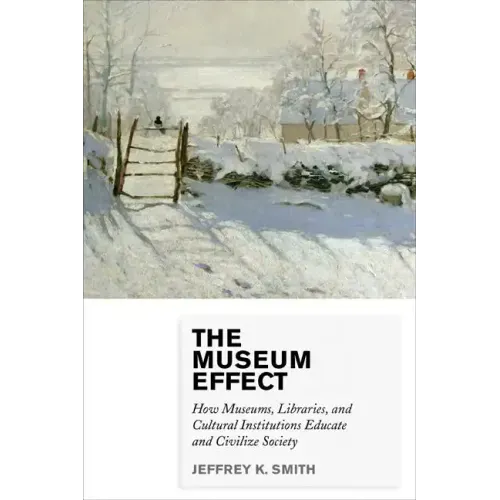 The Museum Effect: How Museums, Libraries, and Cultural Institutions Educate and Civilize Society