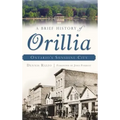 A Brief History of Orillia: Ontario's Sunshine City