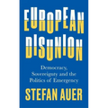 European Disunion: Democracy, Sovereignty and the Politics of Emergency