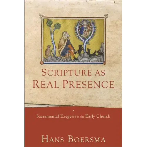 Scripture as Real Presence: Sacramental Exegesis in the Early Church