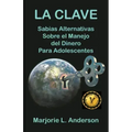 La Clave, Sabias Alternativas Sobre el Manejo Del Dinero Para Adolescentes