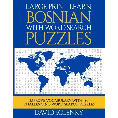 Large Print Learn Bosnian with Word Search Puzzles: Learn Bosnian Language Vocabulary with Challenging Easy to Read Word Find Puzzles