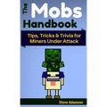 The Mobs Handbook: Tips, Tricks & Trivia for Miners Under Attack
