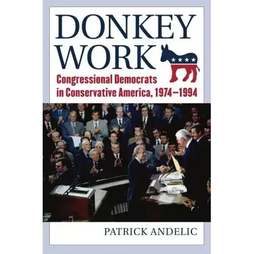 Donkey Work: Congressional Democrats in Conservative America, 1974-1994