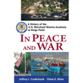 In Peace and War: A History of the U.S. Merchant Marine Academy at Kings Point
