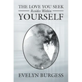 The Love You Seek Resides Within Yourself