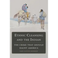 Ethnic Cleansing and the Indian: The Crime That Should Haunt America