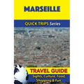 Marseille Travel Guide (Quick Trips Series): Sights, Culture, Food, Shopping & Fun
