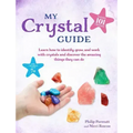 My Crystal Guide: Learn How to Identify, Grow, and Work with Crystals and Discover the Amazing Things They Can Do - For Children Aged 7+