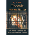 Phoenix from the Ashes: The Making, Unmaking, and Restoration of Catholic Tradition