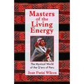Masters of the Living Energy: The Mystical World of the Q'Ero of Peru