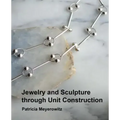 Jewelry and Sculpture Through Unit Construction