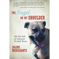 The Angel on My Shoulder: My Life with an American Pit Bull Terrier