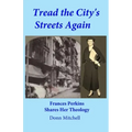 Tread the City's Streets Again: Frances Perkins Shares Her Theology