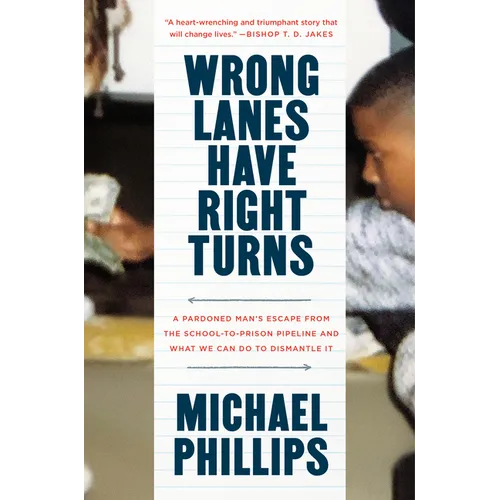 Wrong Lanes Have Right Turns: A Pardoned Man's Escape from the School-To-Prison Pipeline and What We Can Do to Dismantle It
