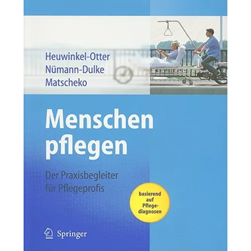 Menschen Pflegen: Der Praxisbegleiter Für Pflegeprofis Basierend Auf Pflegediagnosen