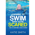 Learning To Swim When You're Scared: How To Overcome A Fear Of Water