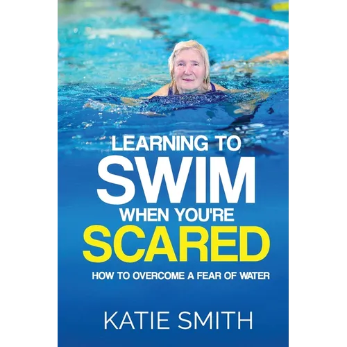 Learning To Swim When You're Scared: How To Overcome A Fear Of Water