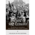 The Rise of Nazi Germany: The History of the Events that Brought Adolf Hitler to Power