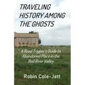 Traveling History among the Ghosts: A Road Tripper's Guide to Abandoned Places in the Red River Valley