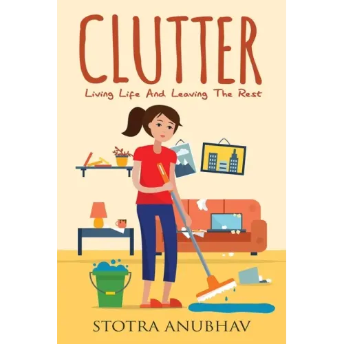 Clutter: Living Life And Leaving The Rest