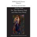 'For That Moment Only' and Other Prose Works, by Michael Field,