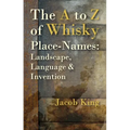 The A to Z of Whisky Place-Names: Landscape, Language & Invention