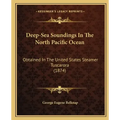 Deep-Sea Soundings In The North Pacific Ocean: Obtained In The United States Steamer Tuscarora (1874)