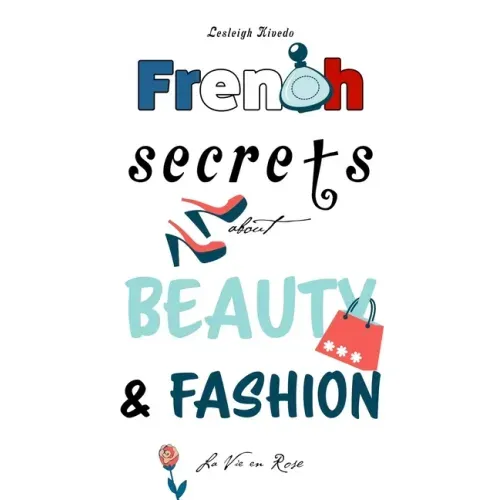 French Secrets about Beauty & Fashion: La Vie en Rose
