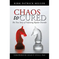 Chaos to Cured: The True Story of Defeating Bipolar Disorder