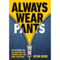 Always Wear Pants: And 99 Other Tips for Surviving and Thriving While You Work from Home