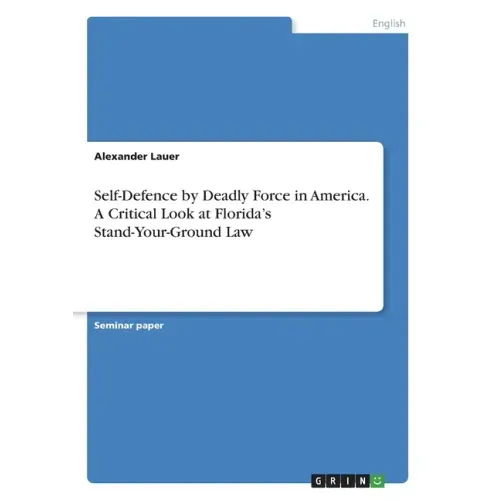 Self-Defence by Deadly Force in America. A Critical Look at Florida's Stand-Your-Ground Law