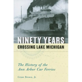 Ninety Years Crossing Lake Michigan: The History of the Ann Arbor Car Ferries