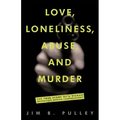 Love, Loneliness, Abuse, and Murder: The True Story of a Woman Desperately Seeking Companionship